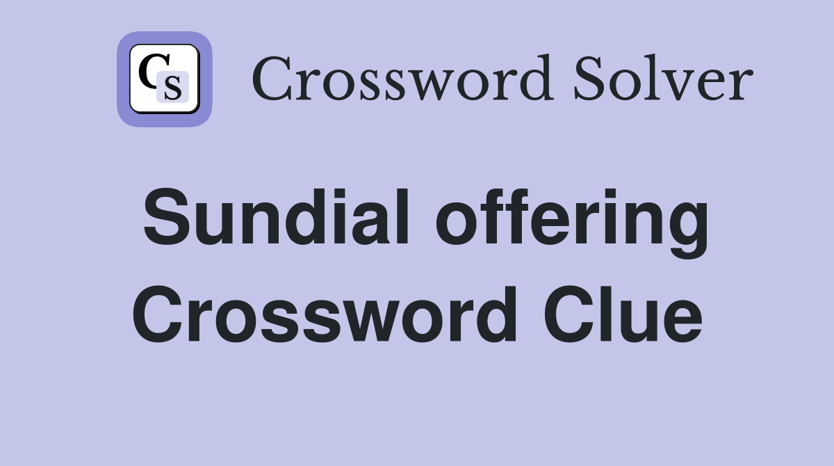 Sundial offering Crossword Clue