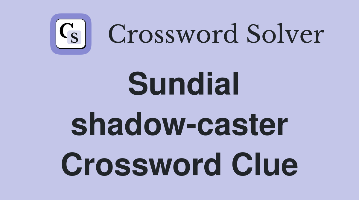 Sundial shadow-caster Crossword Clue