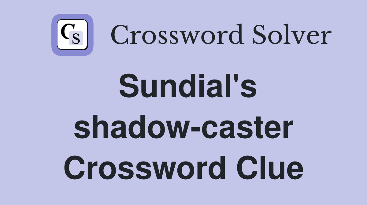 Sundial's shadow-caster Crossword Clue