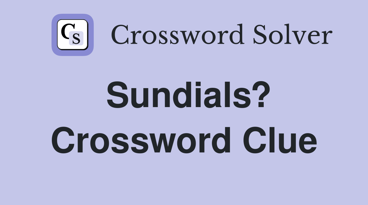 Sundials? Crossword Clue