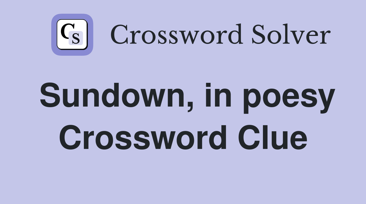 Sundown, in poesy Crossword Clue