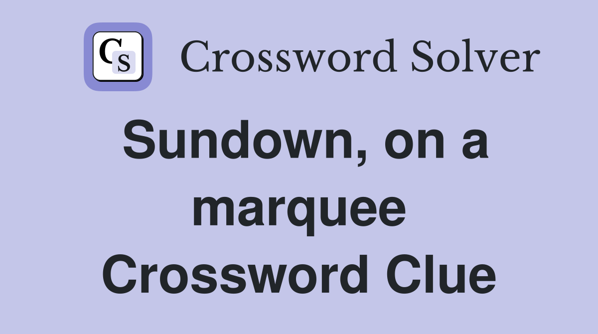 Sundown, on a marquee Crossword Clue