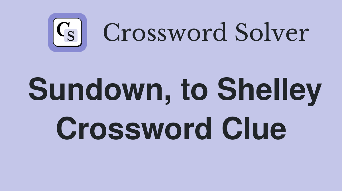 Sundown, to Shelley Crossword Clue