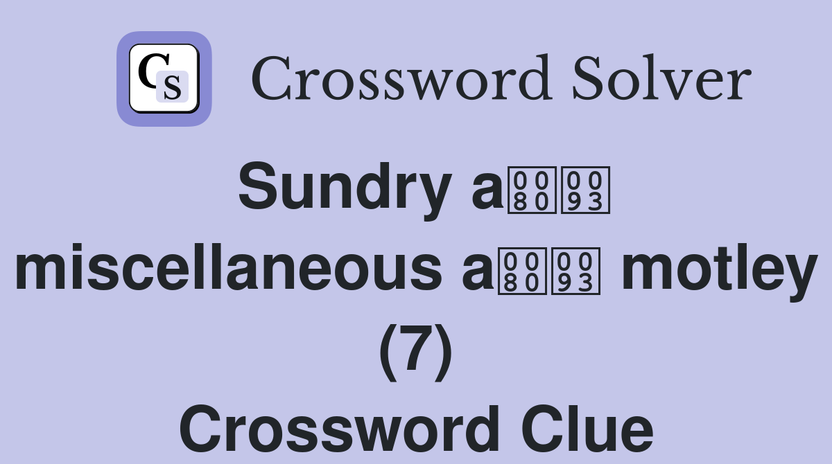 Sundry a miscellaneous a motley (7) Crossword Clue