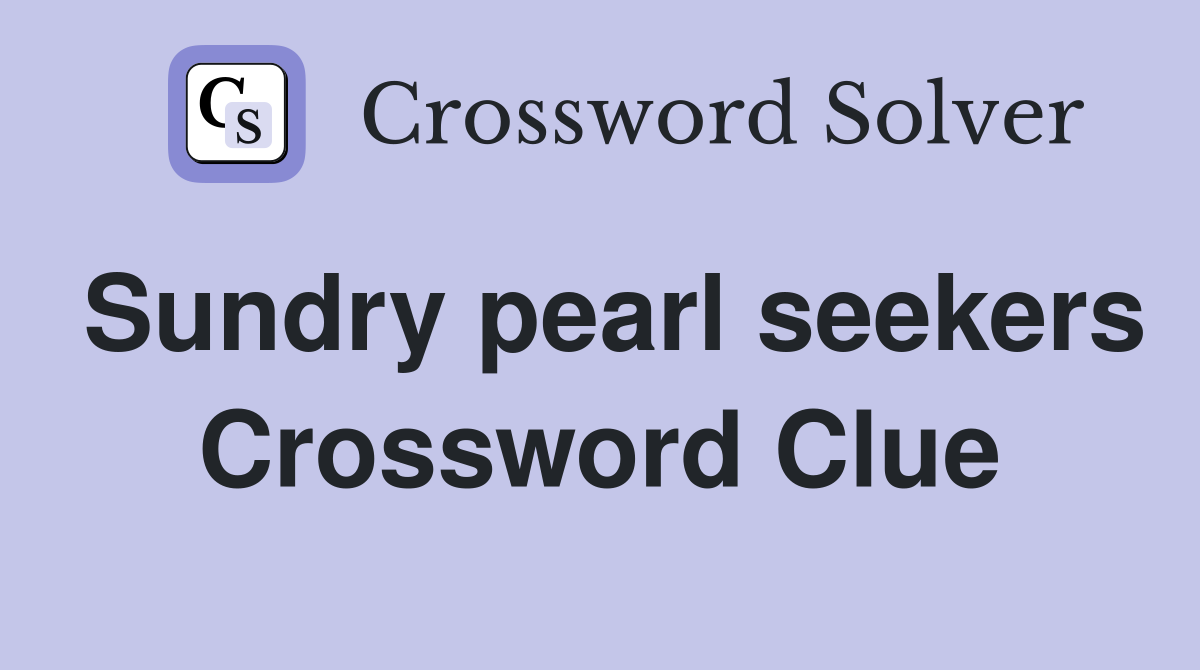 Sundry pearl seekers Crossword Clue