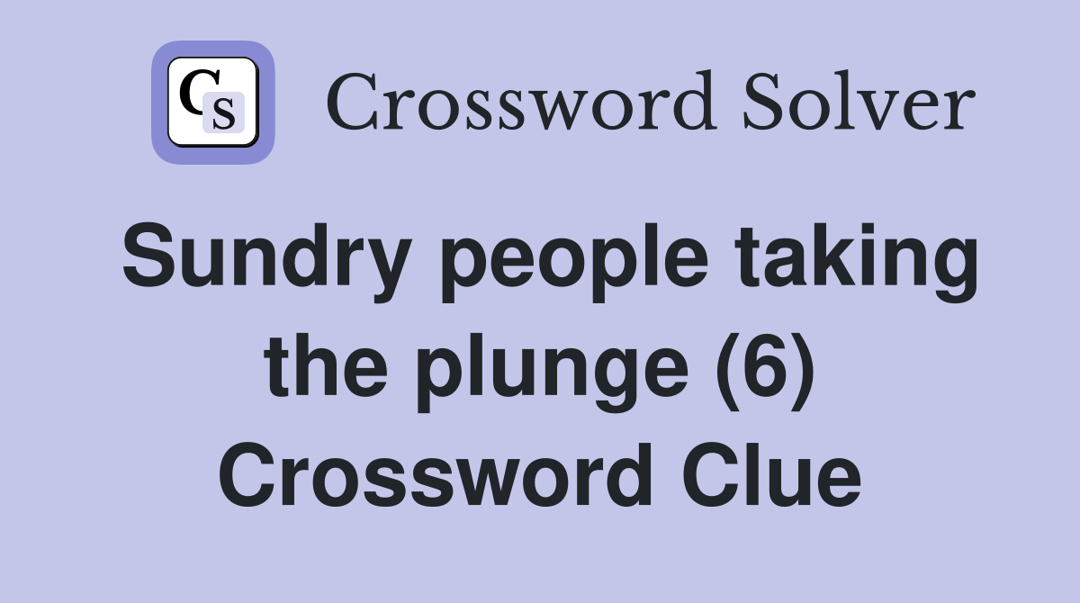 Sundry people taking the plunge (6) Crossword Clue