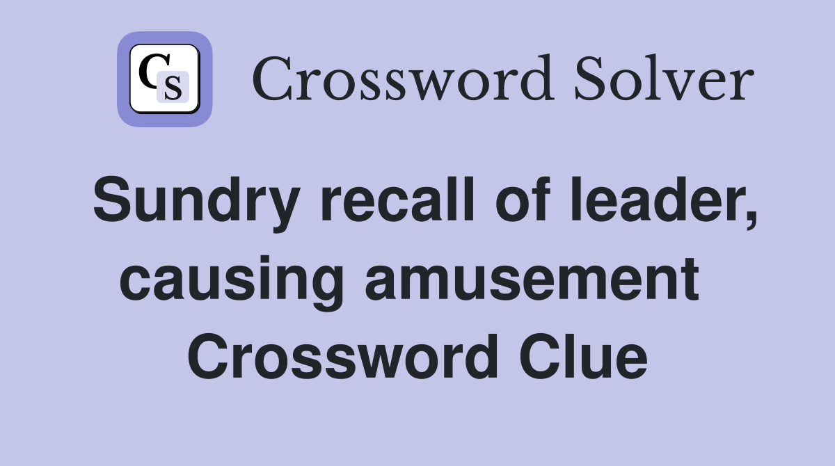 Sundry recall of leader, causing amusement  Crossword Clue