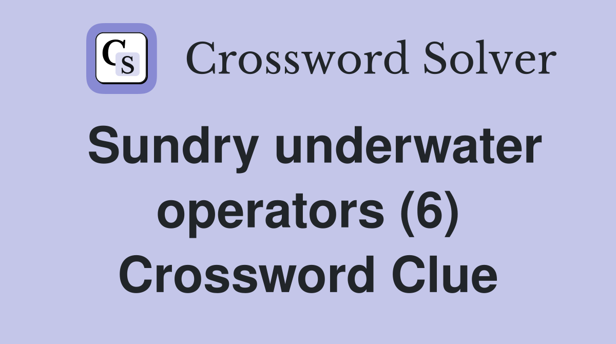 Sundry underwater operators (6) Crossword Clue