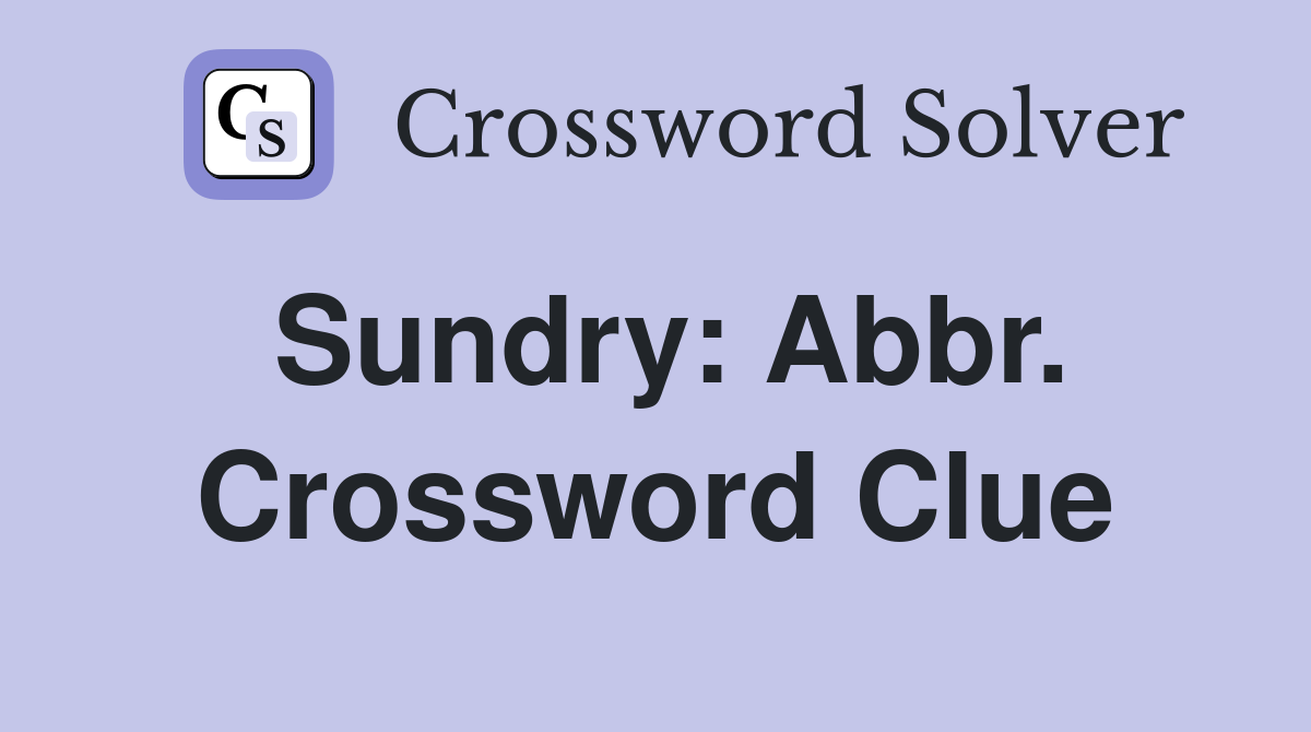 Sundry: Abbr. Crossword Clue