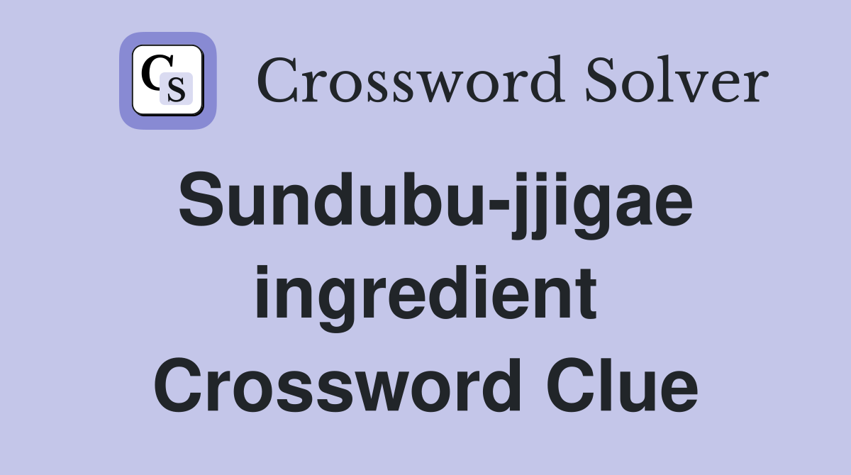 Sundubu-jjigae ingredient Crossword Clue