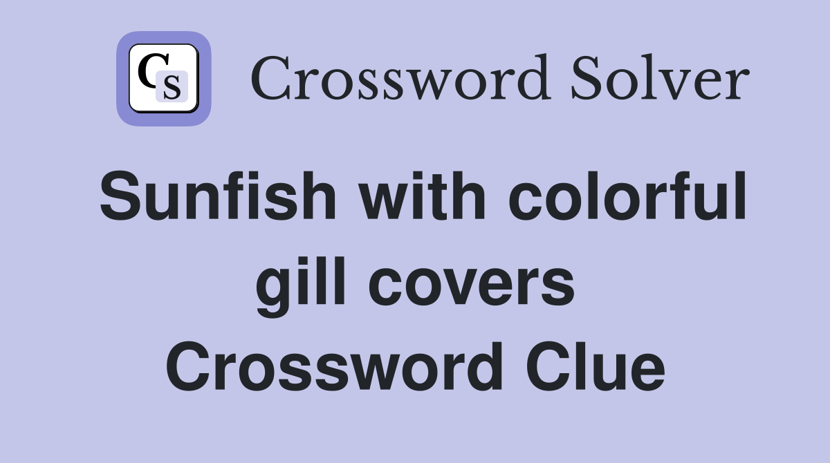 Sunfish with colorful gill covers Crossword Clue