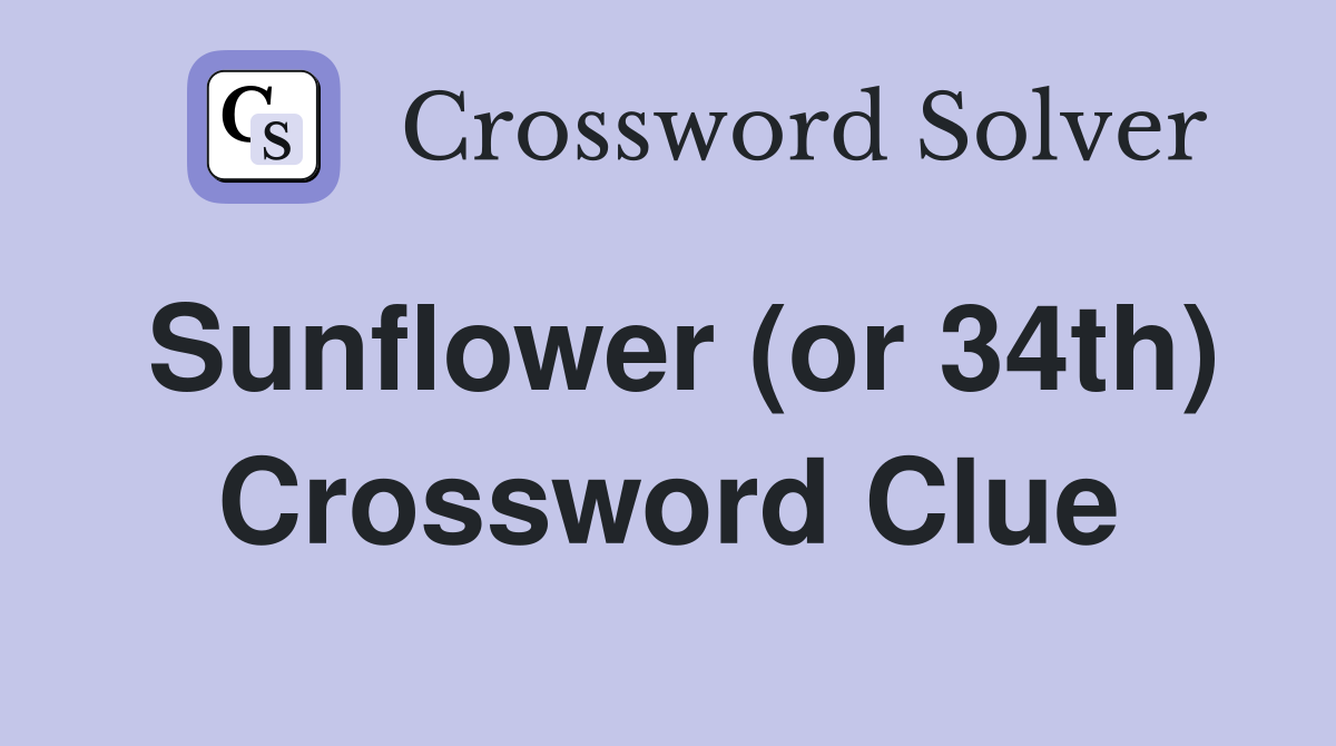Sunflower (or 34th) Crossword Clue