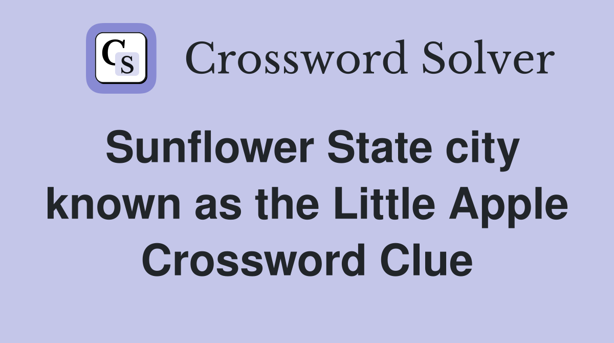 Sunflower State city known as the Little Apple Crossword Clue