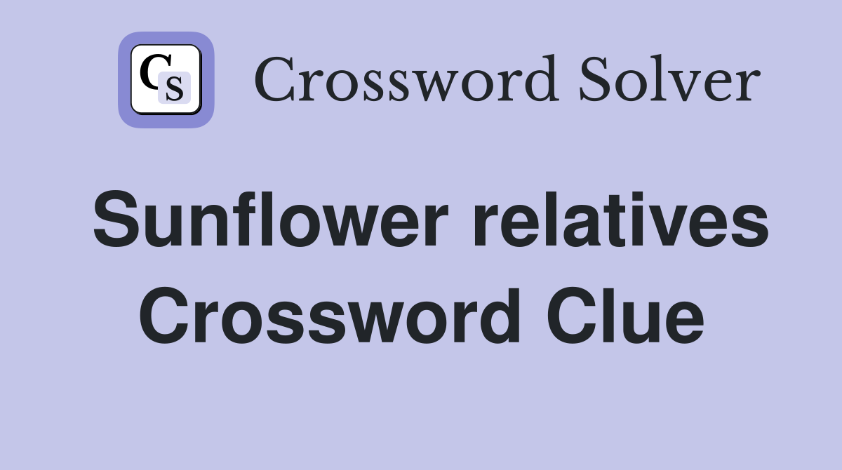 Sunflower relatives Crossword Clue