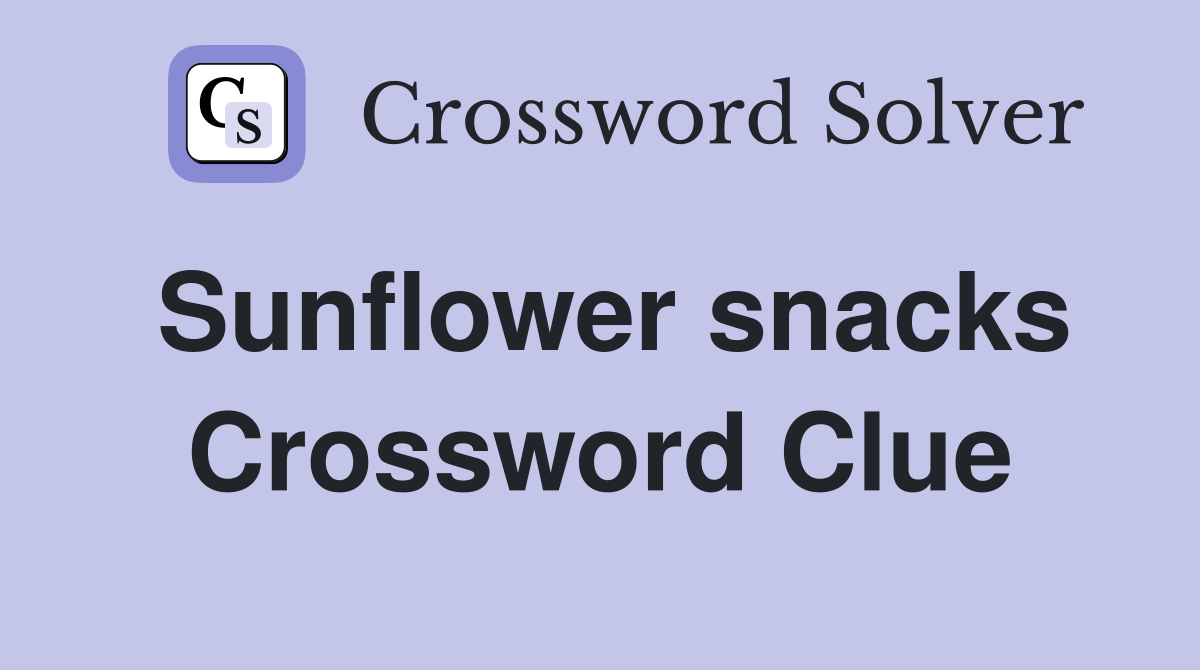 Sunflower snacks Crossword Clue