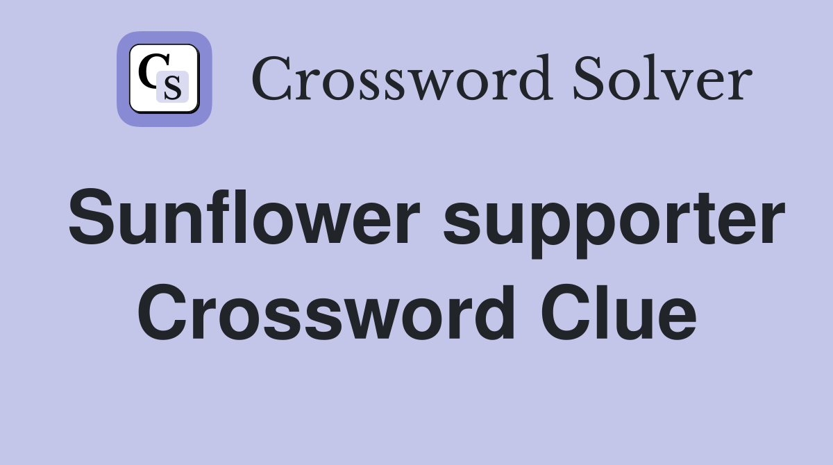 Sunflower supporter Crossword Clue