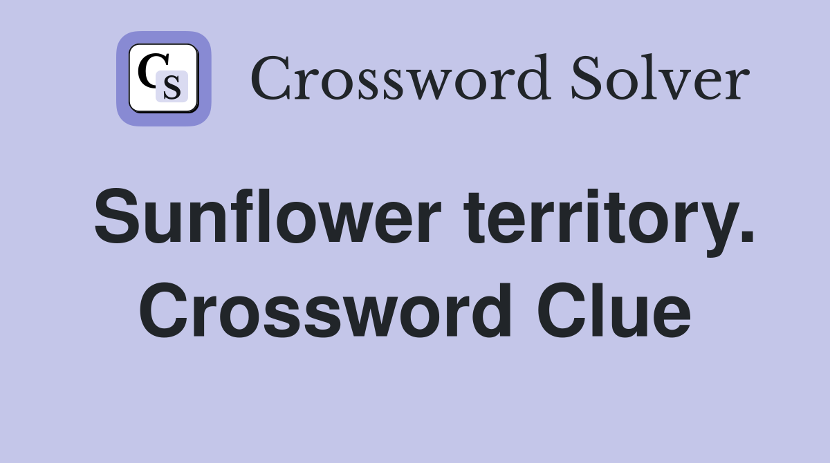 Sunflower territory. Crossword Clue