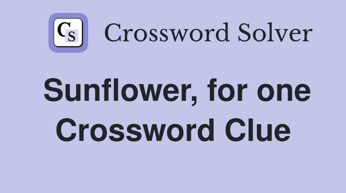 Sunflower, for one Crossword Clue