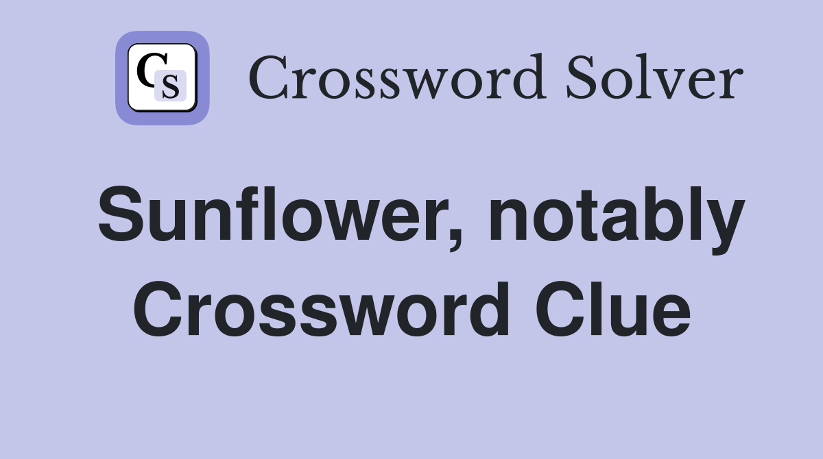 Sunflower, notably Crossword Clue