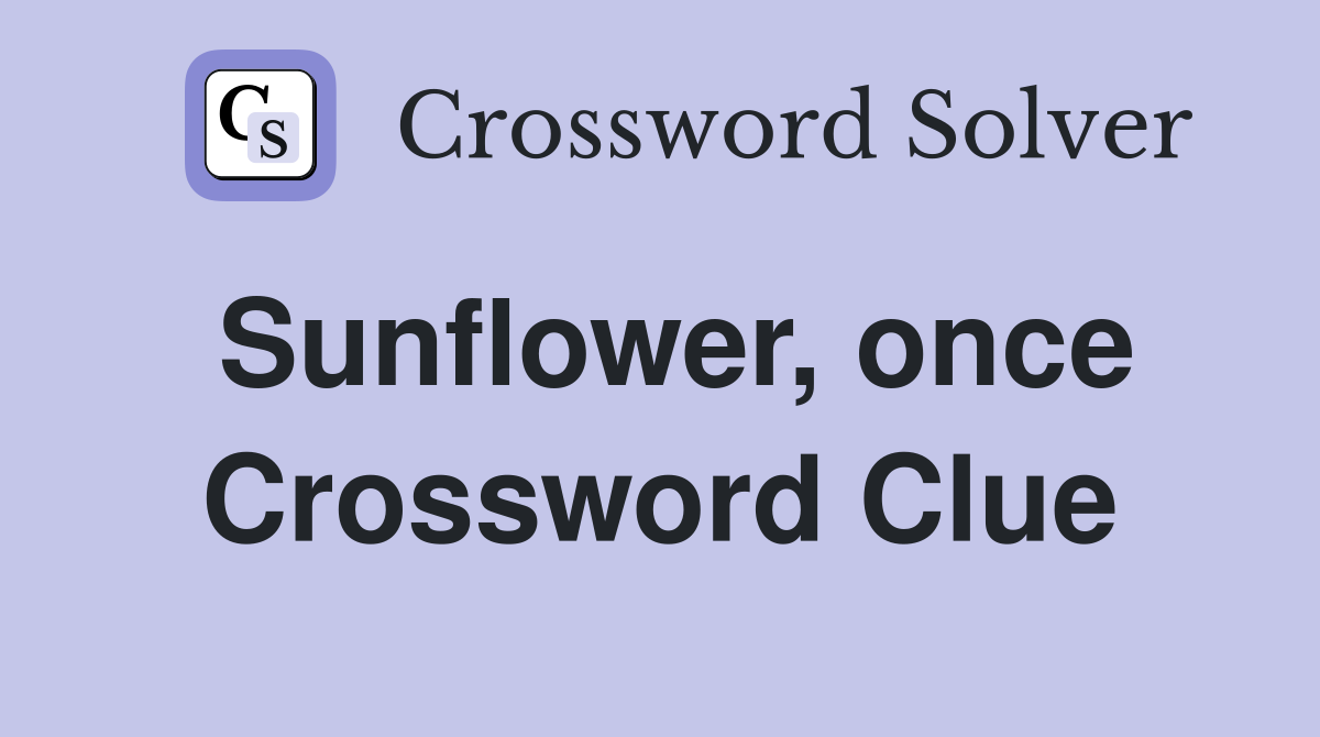 Sunflower, once Crossword Clue