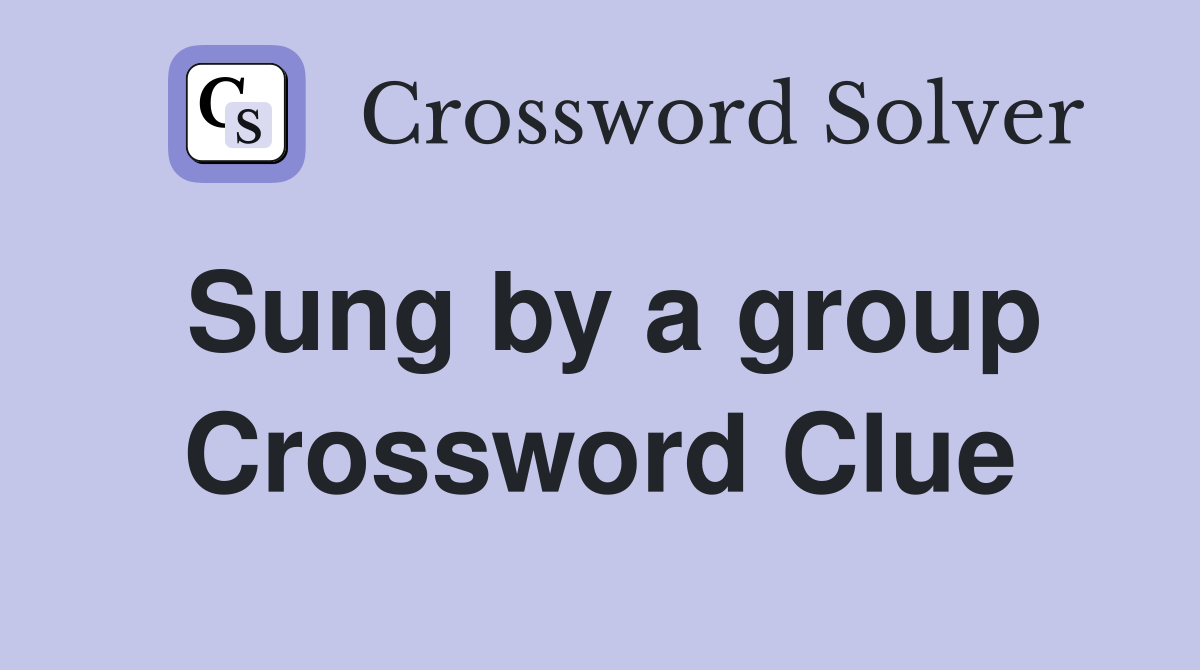 Sung by a group Crossword Clue