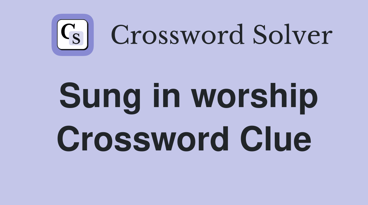 Sung in worship Crossword Clue