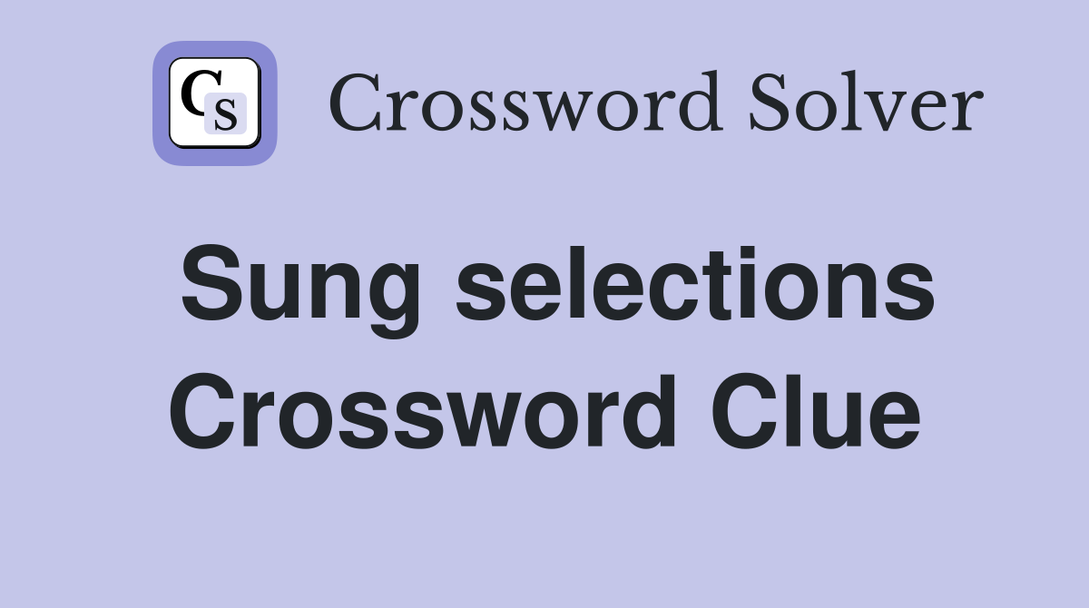 Sung selections Crossword Clue