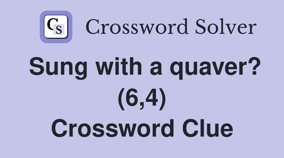 Sung with a quaver? (6,4) Crossword Clue