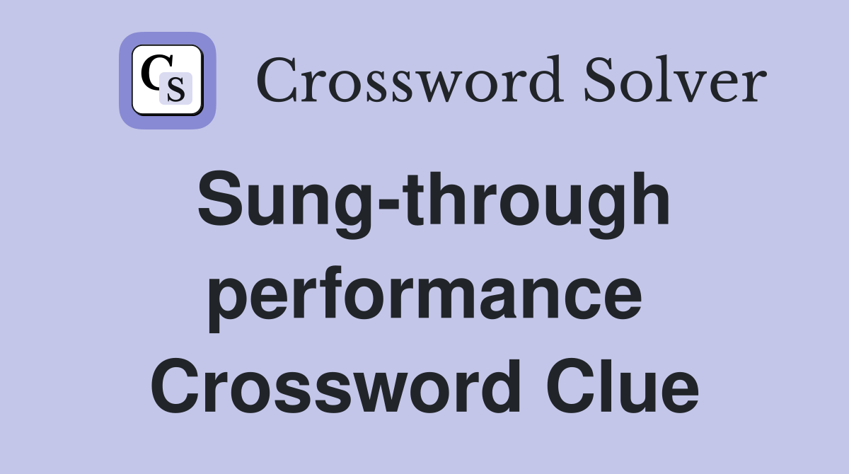 Sung-through performance Crossword Clue
