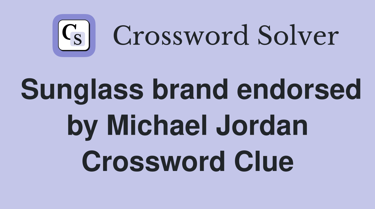 Sunglass brand endorsed by Michael Jordan Crossword Clue