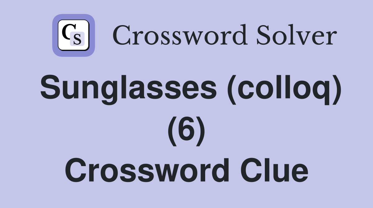 Sunglasses (colloq) (6) Crossword Clue