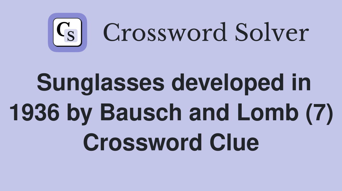 Sunglasses developed in 1936 by Bausch and Lomb (7) Crossword Clue