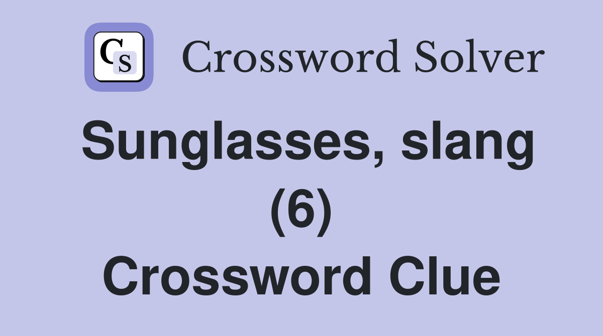 Sunglasses, slang (6) Crossword Clue