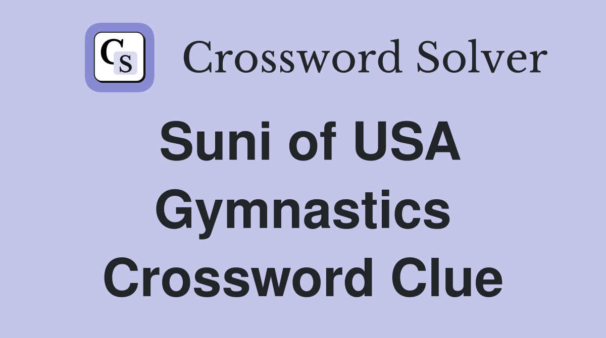 Suni of USA Gymnastics Crossword Clue