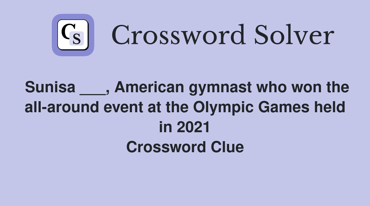 Sunisa ___, American gymnast who won the all-around event at the Olympic Games held in 2021 Crossword Clue