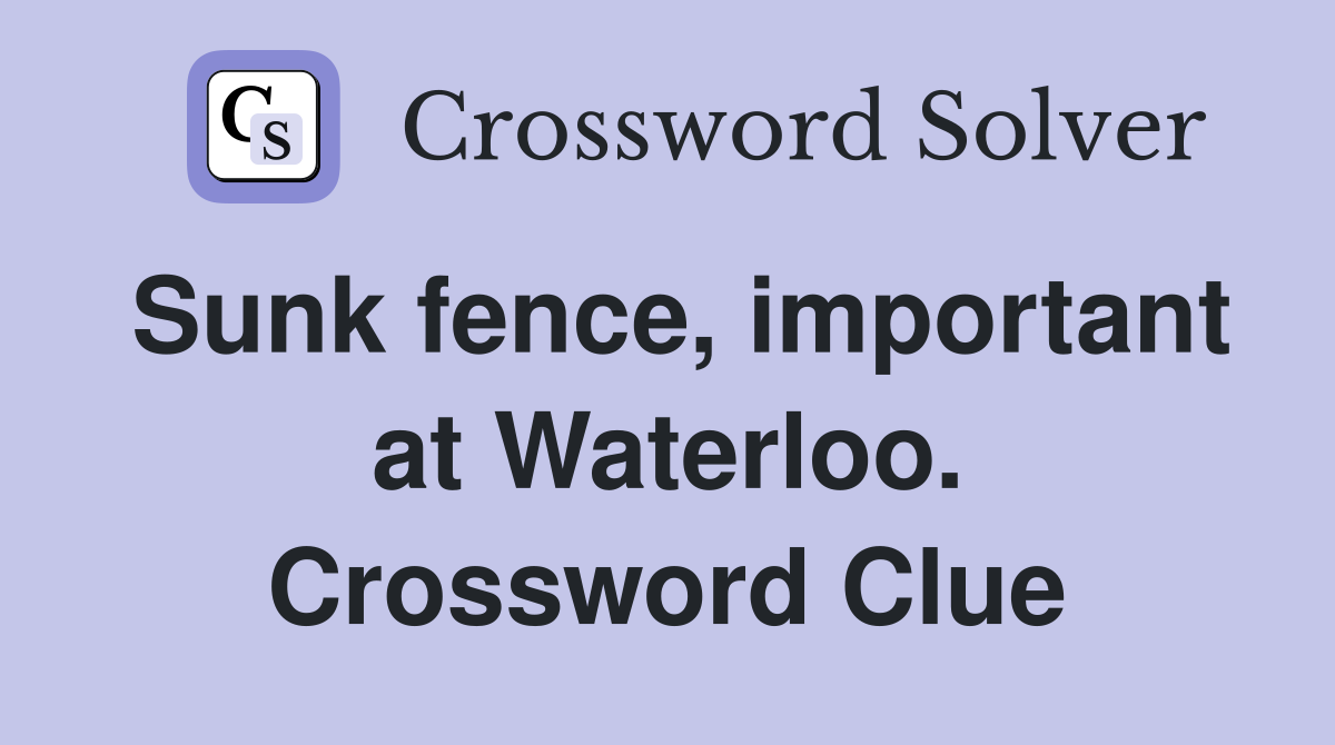 Sunk fence, important at Waterloo. Crossword Clue