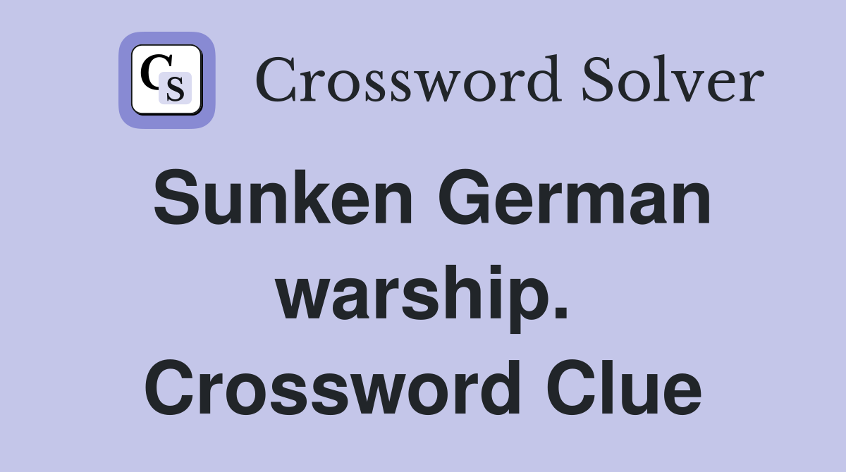 Sunken German warship. Crossword Clue