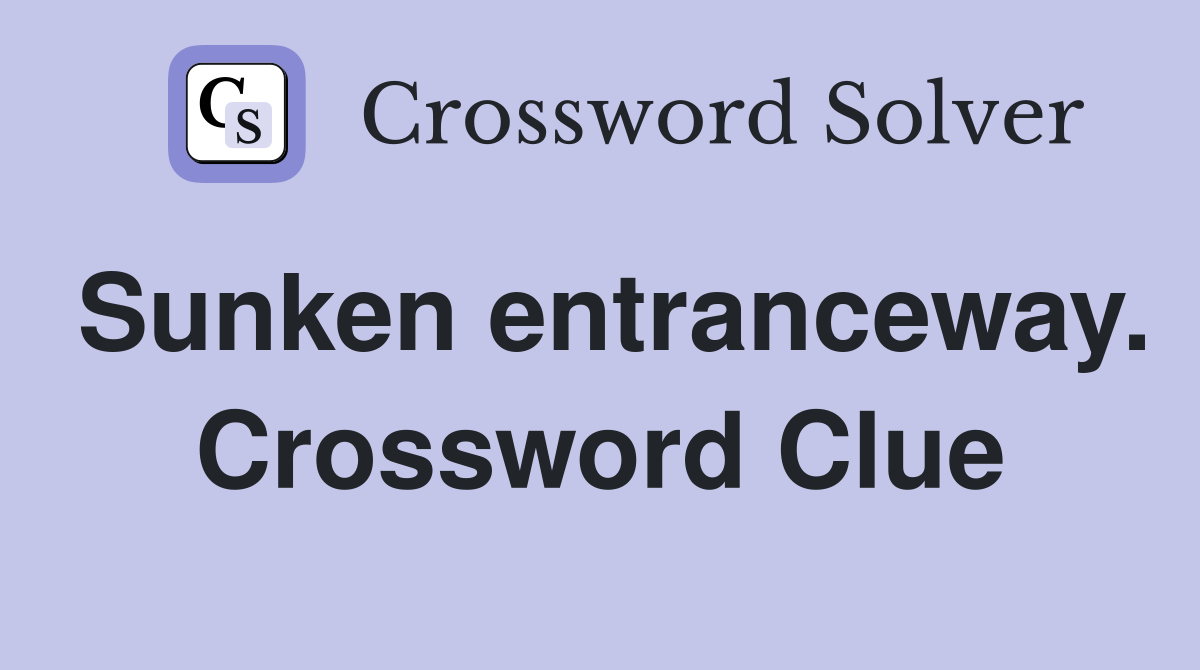 Sunken entranceway. Crossword Clue