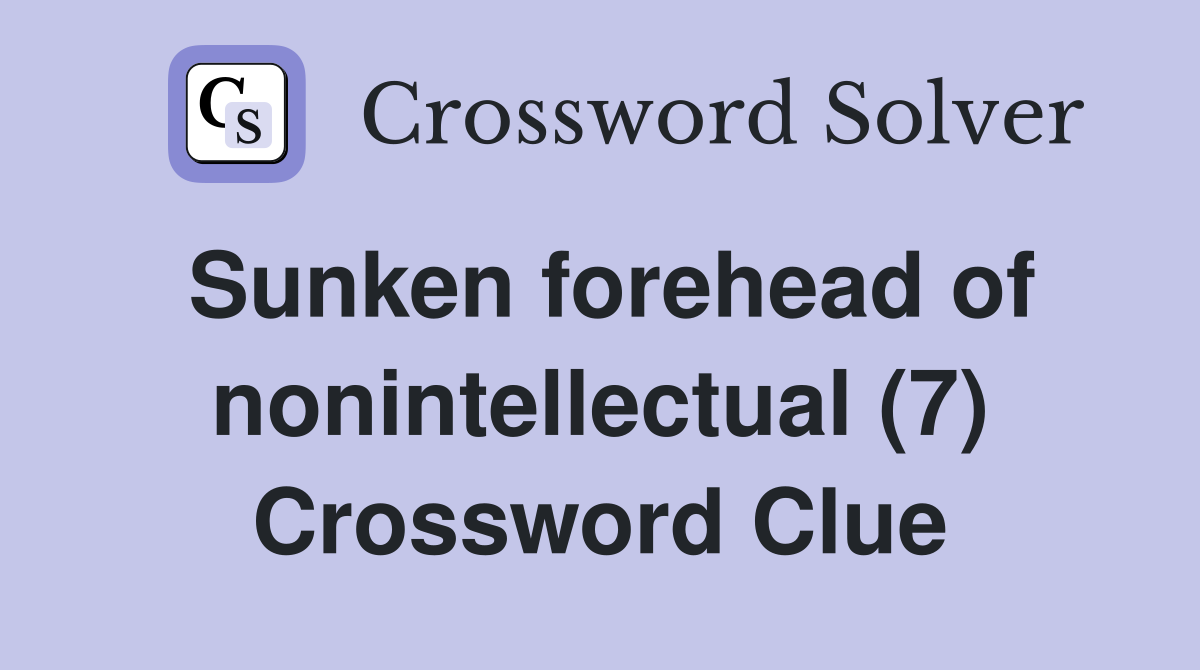 Sunken forehead of nonintellectual (7) Crossword Clue