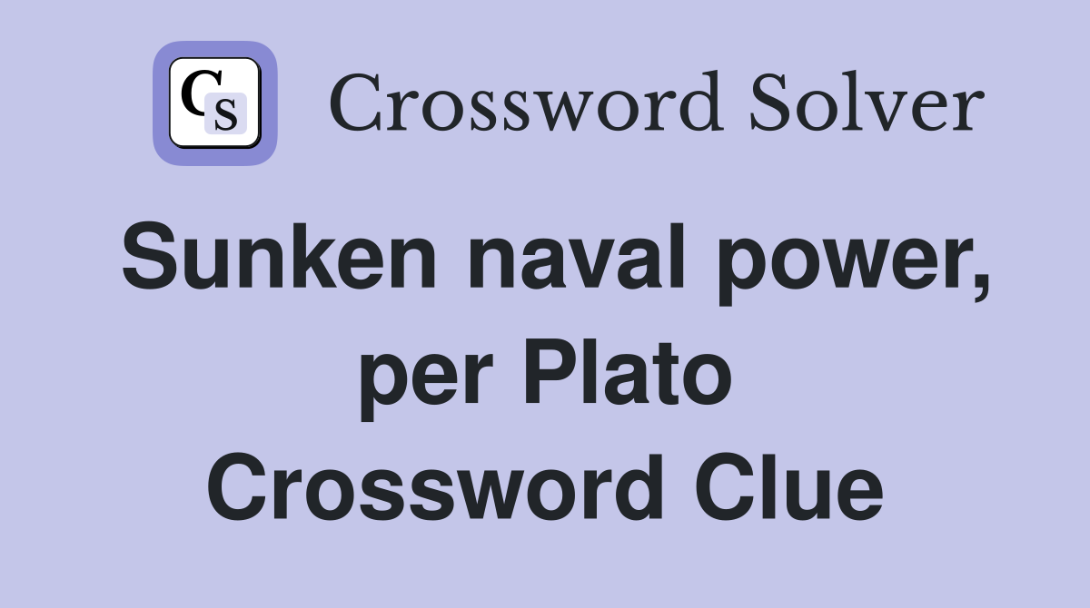 Sunken naval power, per Plato Crossword Clue