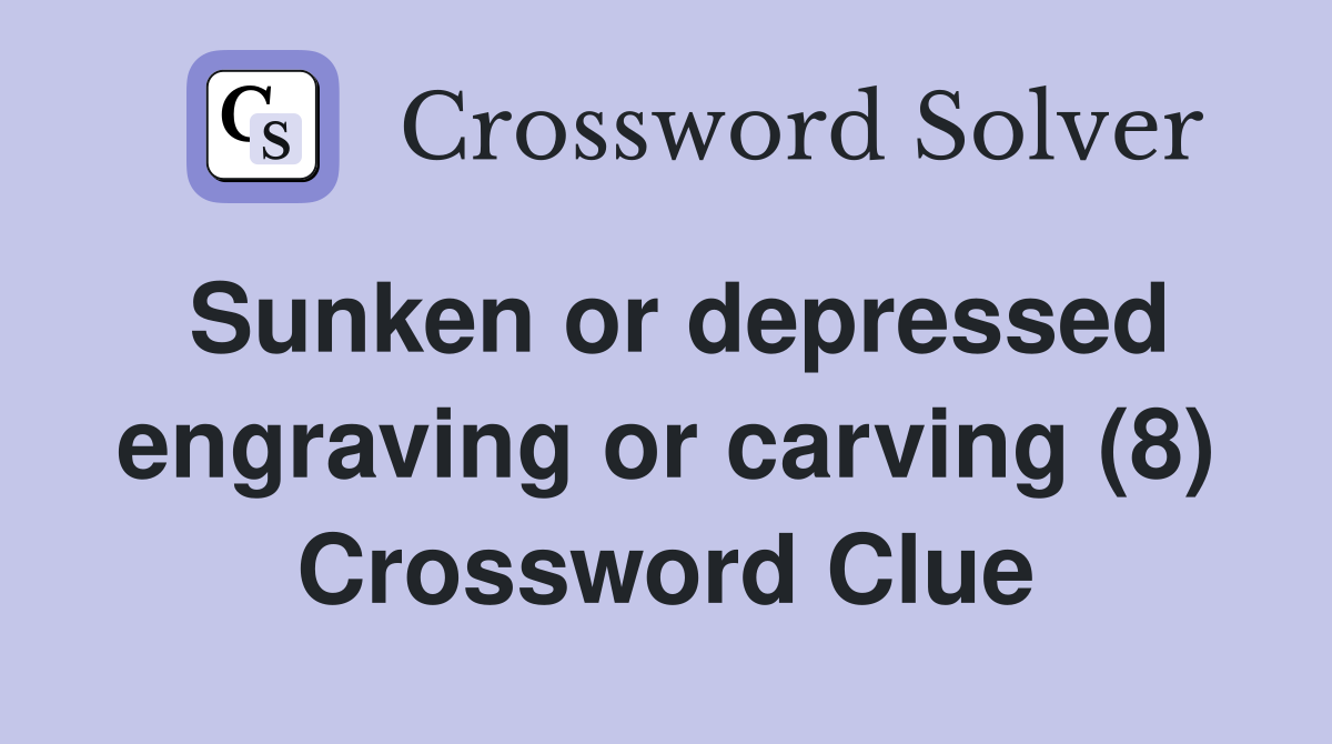 Sunken or depressed engraving or carving (8) Crossword Clue