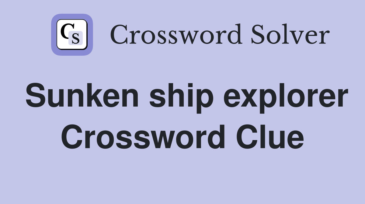 Sunken ship explorer Crossword Clue