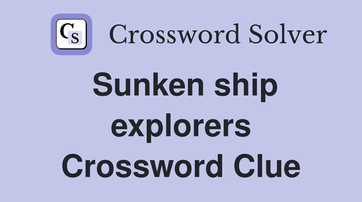 Sunken ship explorers Crossword Clue