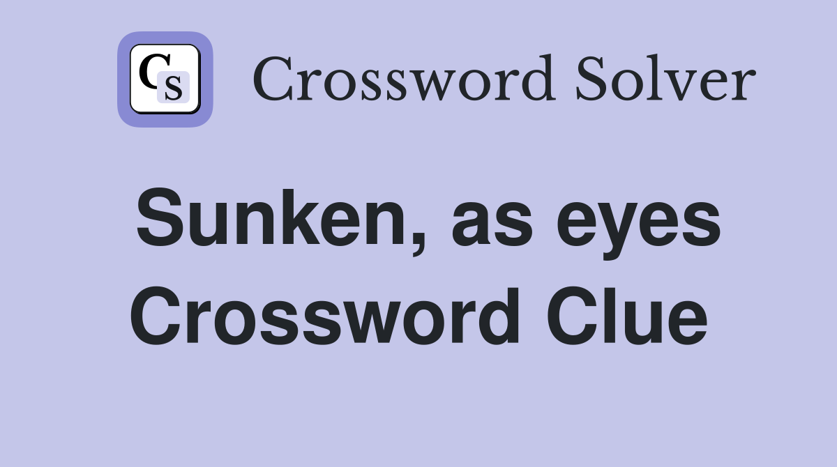 Sunken, as eyes Crossword Clue