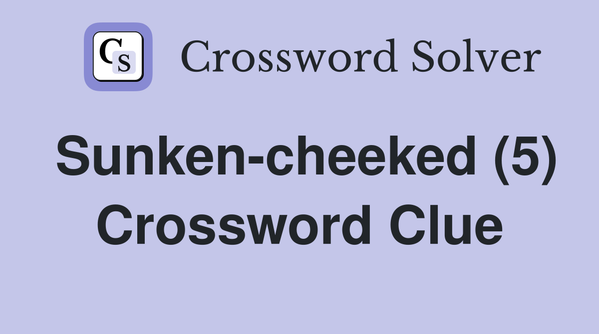 Sunken-cheeked (5) Crossword Clue