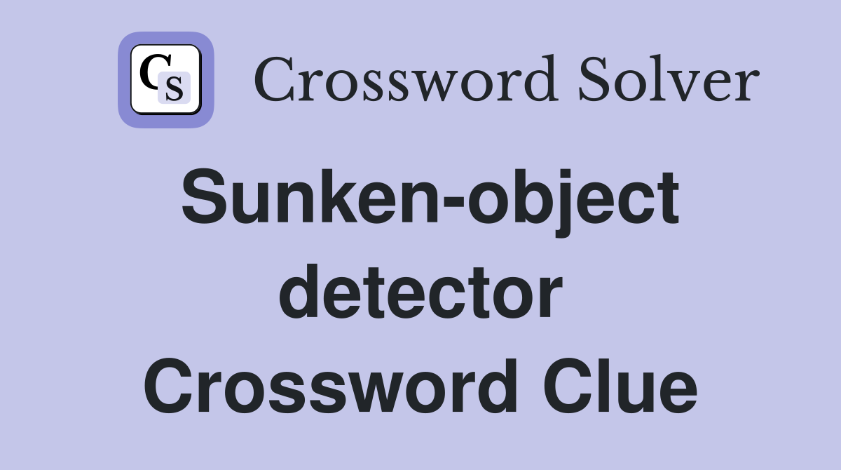 Sunken-object detector Crossword Clue
