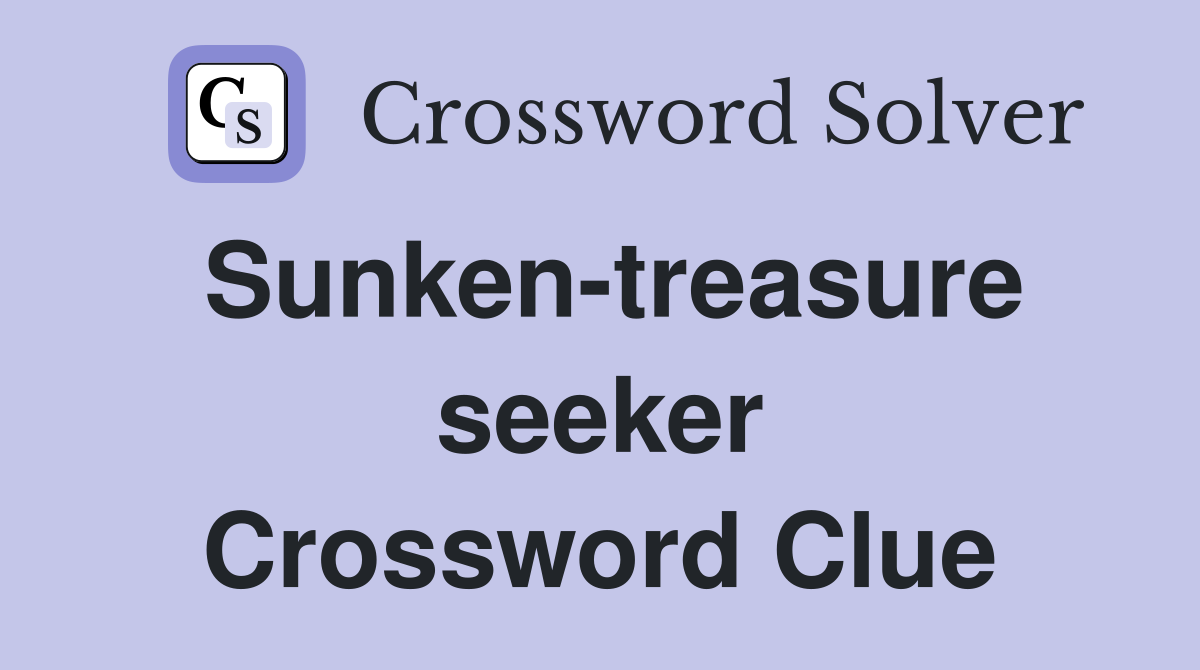 Sunken-treasure seeker Crossword Clue
