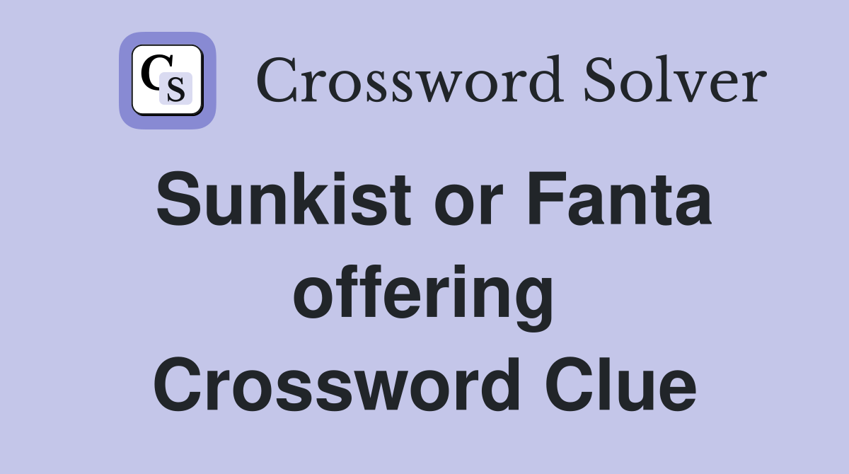Sunkist or Fanta offering Crossword Clue
