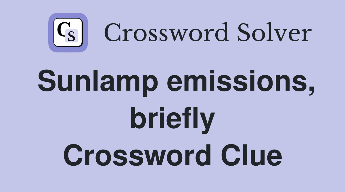 Sunlamp emissions, briefly Crossword Clue