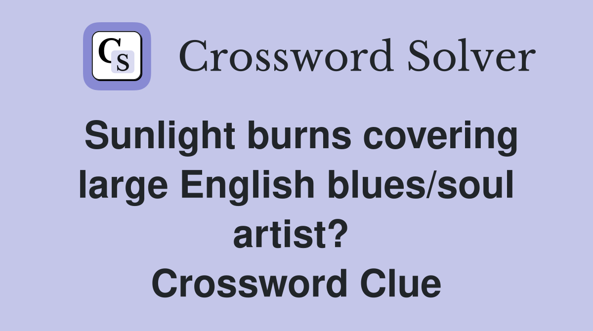 Sunlight burns covering large English blues/soul artist?  Crossword Clue